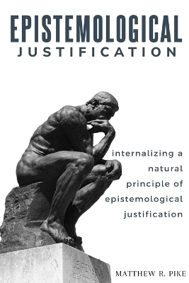 internalizing a natural principle of epistemological justification - Matthew R Pike