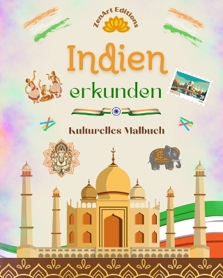 Indien erkunden - Kulturelles Malbuch - Kreative Entwürfe von indischen Symbolen - Zenart Editions