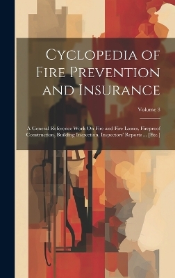 Cyclopedia of Fire Prevention and Insurance -  Anonymous