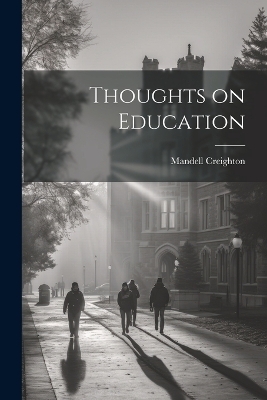 Thoughts on Education - Mandell Creighton