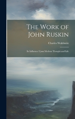 The Work of John Ruskin - Charles Waldstein