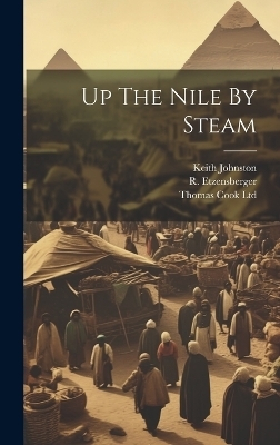 Up The Nile By Steam - R Etzensberger, Keith Johnston