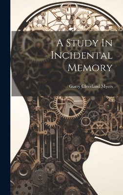 A Study In Incidental Memory - Garry Cleveland Myers