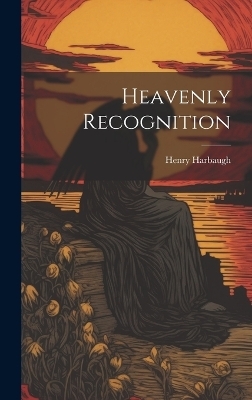 Heavenly Recognition - Henry Harbaugh