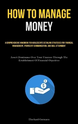 How To Manage Money - Eberhard Gutmann