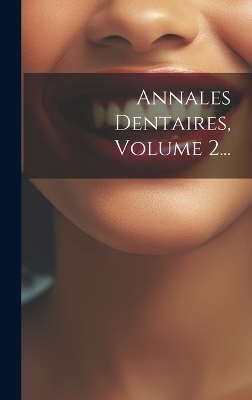 Annales Dentaires, Volume 2... -  Anonymous