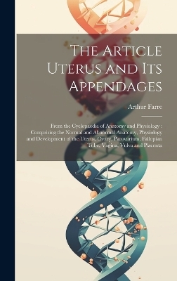 The Article Uterus and Its Appendages - Arthur Farre