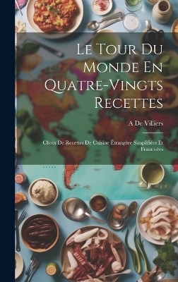 Le Tour Du Monde En Quatre-Vingts Recettes - A De Villiers