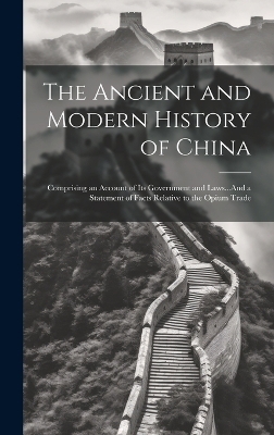 The Ancient and Modern History of China -  Anonymous