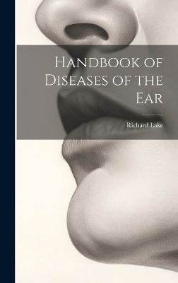 Handbook of Diseases of the Ear - Richard Lake