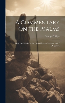 A Commentary On the Psalms - George Phillips