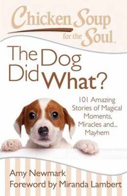 Chicken Soup for the Soul: The Dog Did What? -  Amy Newmark