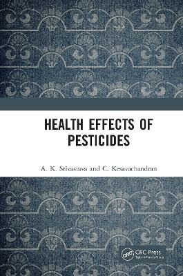 Health Effects of Pesticides - A. K. Srivastava, C. Kesavachandran