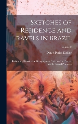 Sketches of Residence and Travels in Brazil - Daniel Parish Kidder