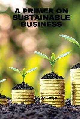 A Primer on Sustainable Business - Elio E