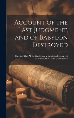 Account of the Last Judgment, and of Babylon Destroyed -  Anonymous