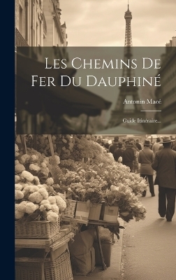Les Chemins De Fer Du Dauphiné - Antonin Macé