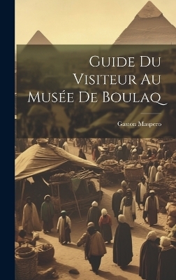 Guide Du Visiteur Au Musée De Boulaq - Gaston Maspero