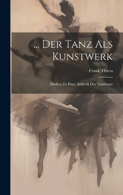 ... Der Tanz Als Kunstwerk - Frank Thiess