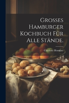 Großes Hamburger Kochbuch für alle Stände. - Charlotte Hommer