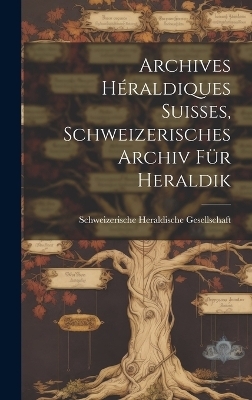 Archives Héraldiques suisses, Schweizerisches Archiv für Heraldik - 