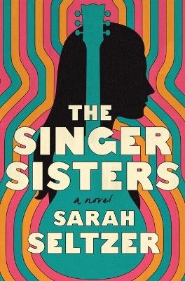 The Singer Sisters - Sarah Seltzer