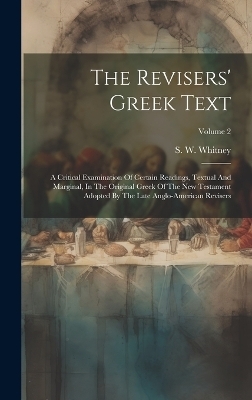 The Revisers' Greek Text - S W Whitney