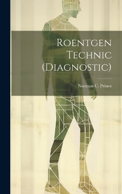 Roentgen Technic (Diagnostic) - Norman C Prince