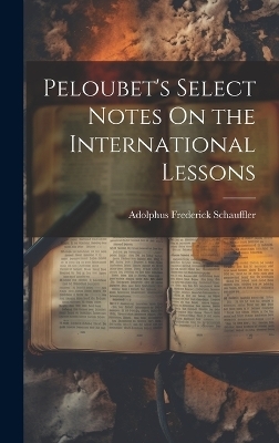 Peloubet's Select Notes On the International Lessons - Adolphus Frederick Schauffler