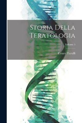 Storia Della Teratologia; Volume 5 - Cesare Taruffi