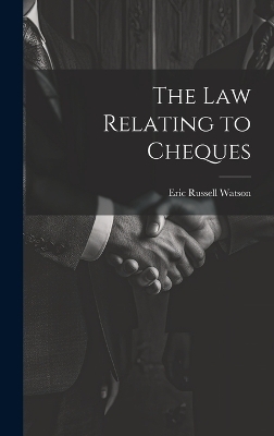 The Law Relating to Cheques - Eric Russell Watson