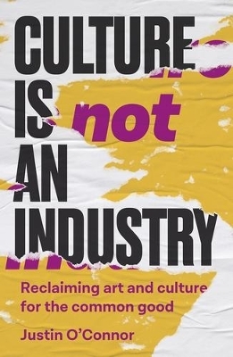 Culture is Not an Industry - Justin O'Connor