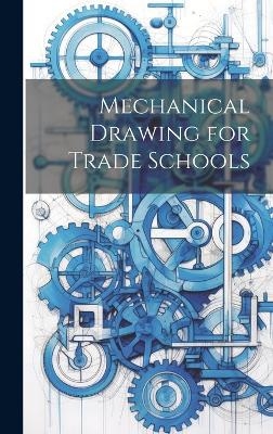 Mechanical Drawing for Trade Schools -  Anonymous