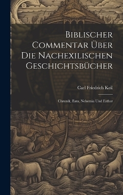 Biblischer Commentar Über Die Nachexilischen Geschichtsbücher - Carl Friedrich Keil