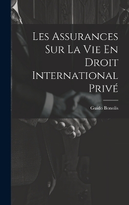 Les Assurances Sur La Vie En Droit International Privé - Guido Bonolis