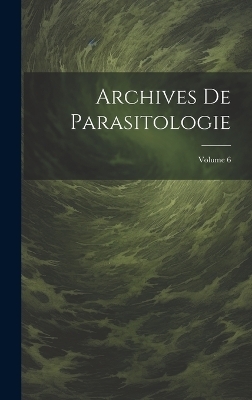 Archives De Parasitologie; Volume 6 -  Anonymous