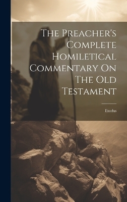 The Preacher's Complete Homiletical Commentary On The Old Testament -  Anonymous