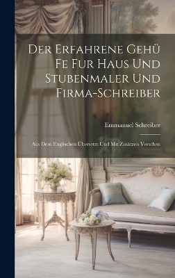 Der Erfahrene Gehü Fe Fur Haus Und Stubenmaler Und Firma-Schreiber - Emmanuel Schreiber