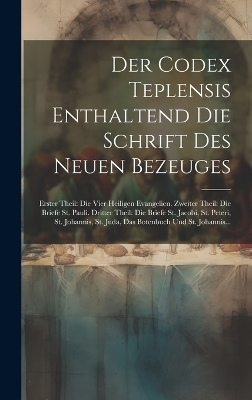 Der Codex Teplensis Enthaltend Die Schrift Des Neuen Bezeuges -  Anonymous