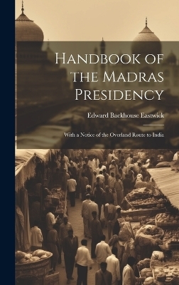 Handbook of the Madras Presidency - Edward Backhouse Eastwick