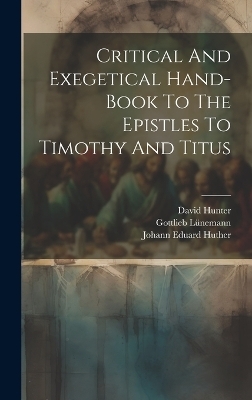 Critical And Exegetical Hand-book To The Epistles To Timothy And Titus - Johann Eduard Huther, Gottlieb Lünemann, David Hunter
