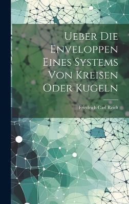 Ueber Die Enveloppen Eines Systems Von Kreisen Oder Kugeln - Friedrich Carl Reidt