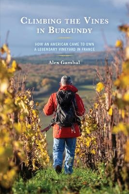 Climbing the Vines in Burgundy - Alex Gambal