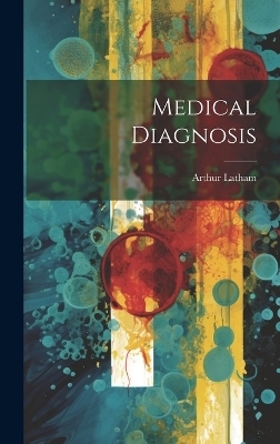 Medical Diagnosis - Arthur Latham