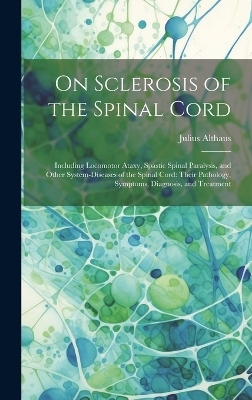 On Sclerosis of the Spinal Cord -  Julius Althaus