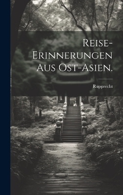 Reise-Erinnerungen aus Ost-Asien. - 