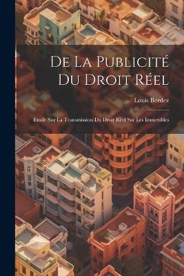 De la Publicité du Droit Réel - Louis Berdez