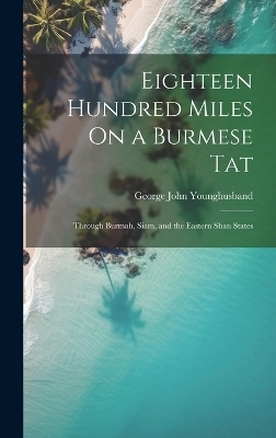 Eighteen Hundred Miles On a Burmese Tat - George John Younghusband