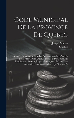 Code Municipal De La Province De Québec -  Québec, Joseph Martin