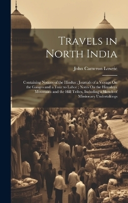Travels in North India - John Cameron Lowrie